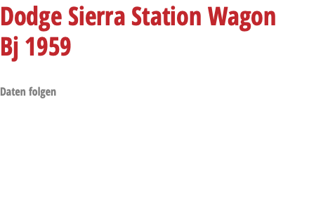 Dodge Sierra Station Wagon Bj 1959 Daten folgen